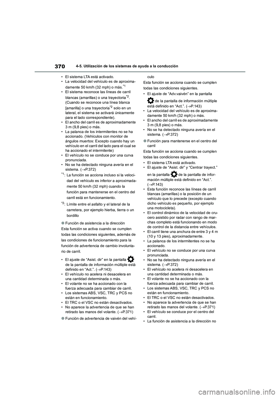 TOYOTA RAV4 2019 Manual del propietario (in Spanish) 3704-5. Utilización de los sistemas de ayuda a la conducción
• El sistema LTA está activado.
• La velocidad del vehículo es de aproxima-
damente 50 km/h (32 mph) o más.
*1
• El sistema reco TOYOTA RAV4 2019 Manual del propietario (in Spanish) 3704-5. Utilización de los sistemas de ayuda a la conducción
• El sistema LTA está activado.
• La velocidad del vehículo es de aproxima-
damente 50 km/h (32 mph) o más.
*1
• El sistema reco