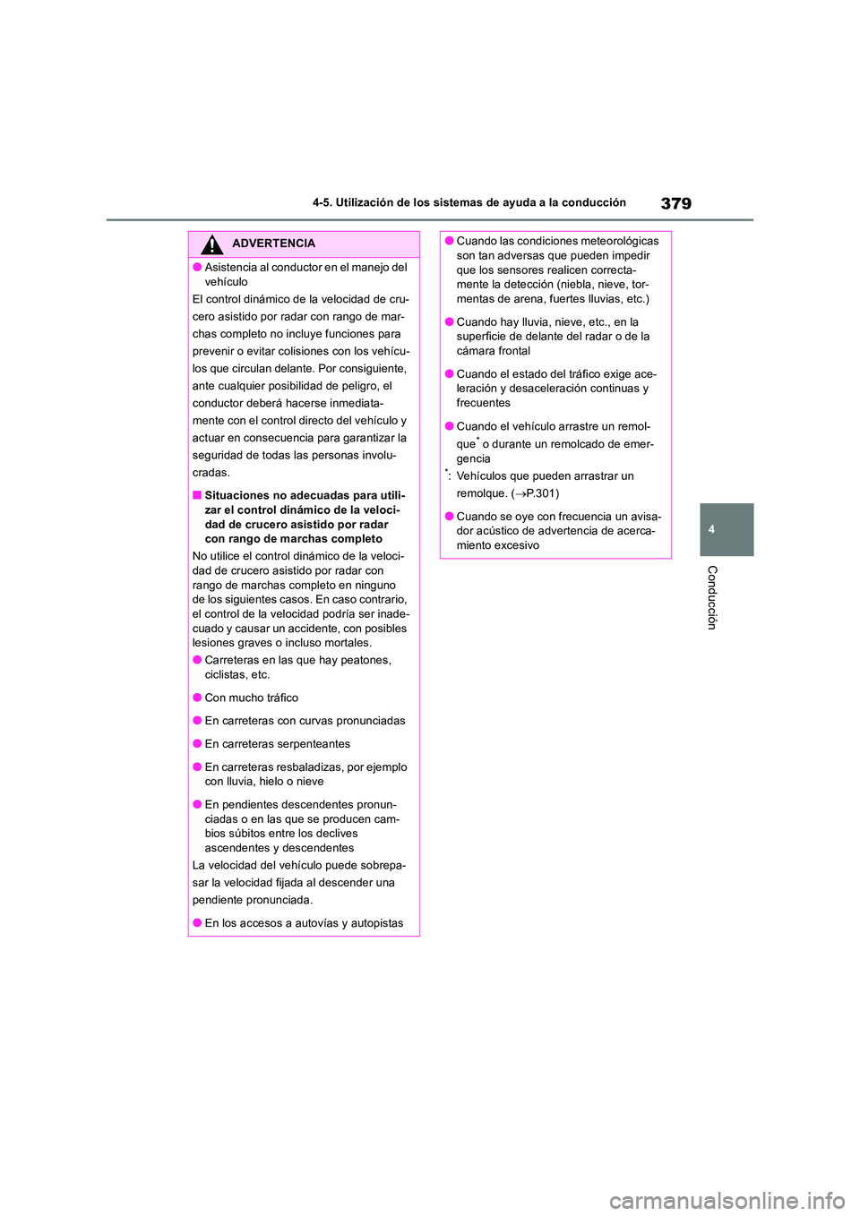 TOYOTA RAV4 2019 Manual del propietario (in Spanish) 379
4
4-5. Utilización de los sistemas de ayuda a la conducción
Conducción
ADVERTENCIA
●Asistencia al conductor en el manejo del
vehículo
El control dinámico de la velocidad de cru-
cero as TOYOTA RAV4 2019 Manual del propietario (in Spanish) 379
4
4-5. Utilización de los sistemas de ayuda a la conducción
Conducción
ADVERTENCIA
●Asistencia al conductor en el manejo del
vehículo
El control dinámico de la velocidad de cru-
cero as