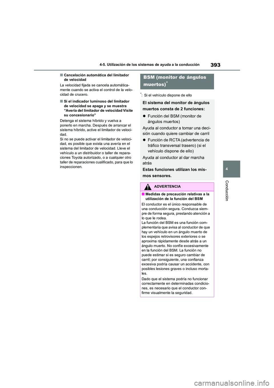 TOYOTA RAV4 2019 Manual del propietario (in Spanish) 393
4
4-5. Utilización de los sistemas de ayuda a la conducción
Conducción
■Cancelación automática del limitador de velocidad
La velocidad fijada se cancela automática- mente cuando se acti TOYOTA RAV4 2019 Manual del propietario (in Spanish) 393
4
4-5. Utilización de los sistemas de ayuda a la conducción
Conducción
■Cancelación automática del limitador de velocidad
La velocidad fijada se cancela automática- mente cuando se acti