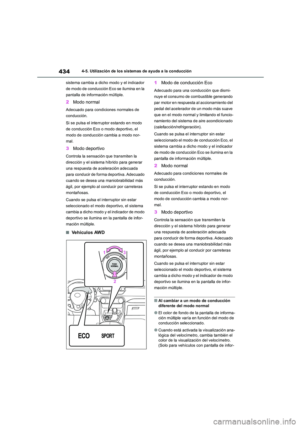 TOYOTA RAV4 2019 Manual del propietario (in Spanish) 4344-5. Utilización de los sistemas de ayuda a la conducción
sistema cambia a dicho modo y el indicador
de modo de conducción Eco se ilumina en la
pantalla de información múltiple.
2 Modo nor TOYOTA RAV4 2019 Manual del propietario (in Spanish) 4344-5. Utilización de los sistemas de ayuda a la conducción
sistema cambia a dicho modo y el indicador
de modo de conducción Eco se ilumina en la
pantalla de información múltiple.
2 Modo nor