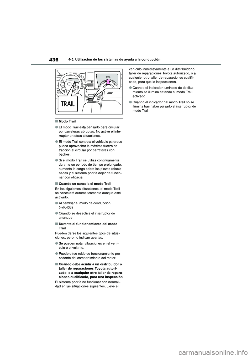 TOYOTA RAV4 2019 Manual del propietario (in Spanish) 4364-5. Utilización de los sistemas de ayuda a la conducción
■Modo Trail
●El modo Trail está pensado para circular
por carreteras abruptas. No active el inte-
rruptor en otras situaciones.
● TOYOTA RAV4 2019 Manual del propietario (in Spanish) 4364-5. Utilización de los sistemas de ayuda a la conducción
■Modo Trail
●El modo Trail está pensado para circular
por carreteras abruptas. No active el inte-
rruptor en otras situaciones.
●