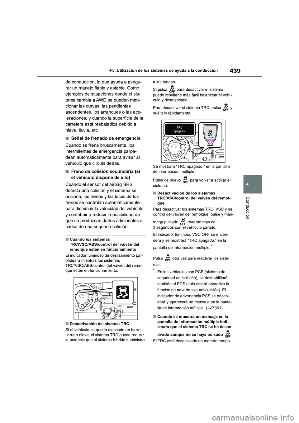TOYOTA RAV4 2019 Manual del propietario (in Spanish) 439
4 4-5. Utilización de los sistemas de ayuda a la conducción
Conducción
de conducción, lo que ayuda a asegu-
rar un manejo fiable y estable. Como
ejemplos de situaciones donde el sis-
tema cam TOYOTA RAV4 2019 Manual del propietario (in Spanish) 439
4 4-5. Utilización de los sistemas de ayuda a la conducción
Conducción
de conducción, lo que ayuda a asegu-
rar un manejo fiable y estable. Como
ejemplos de situaciones donde el sis-
tema cam