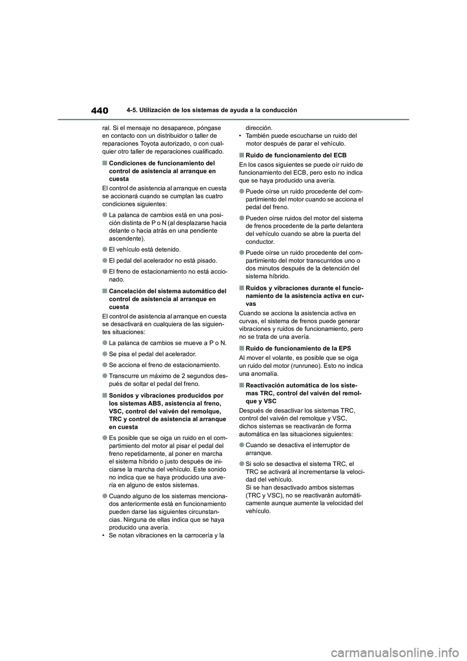 TOYOTA RAV4 2019 Manual del propietario (in Spanish) 4404-5. Utilización de los sistemas de ayuda a la conducción
ral. Si el mensaje no desaparece, póngase
en contacto con un distribuidor o taller de
reparaciones Toyota autorizado, o con cual-
quie TOYOTA RAV4 2019 Manual del propietario (in Spanish) 4404-5. Utilización de los sistemas de ayuda a la conducción
ral. Si el mensaje no desaparece, póngase
en contacto con un distribuidor o taller de
reparaciones Toyota autorizado, o con cual-
quie