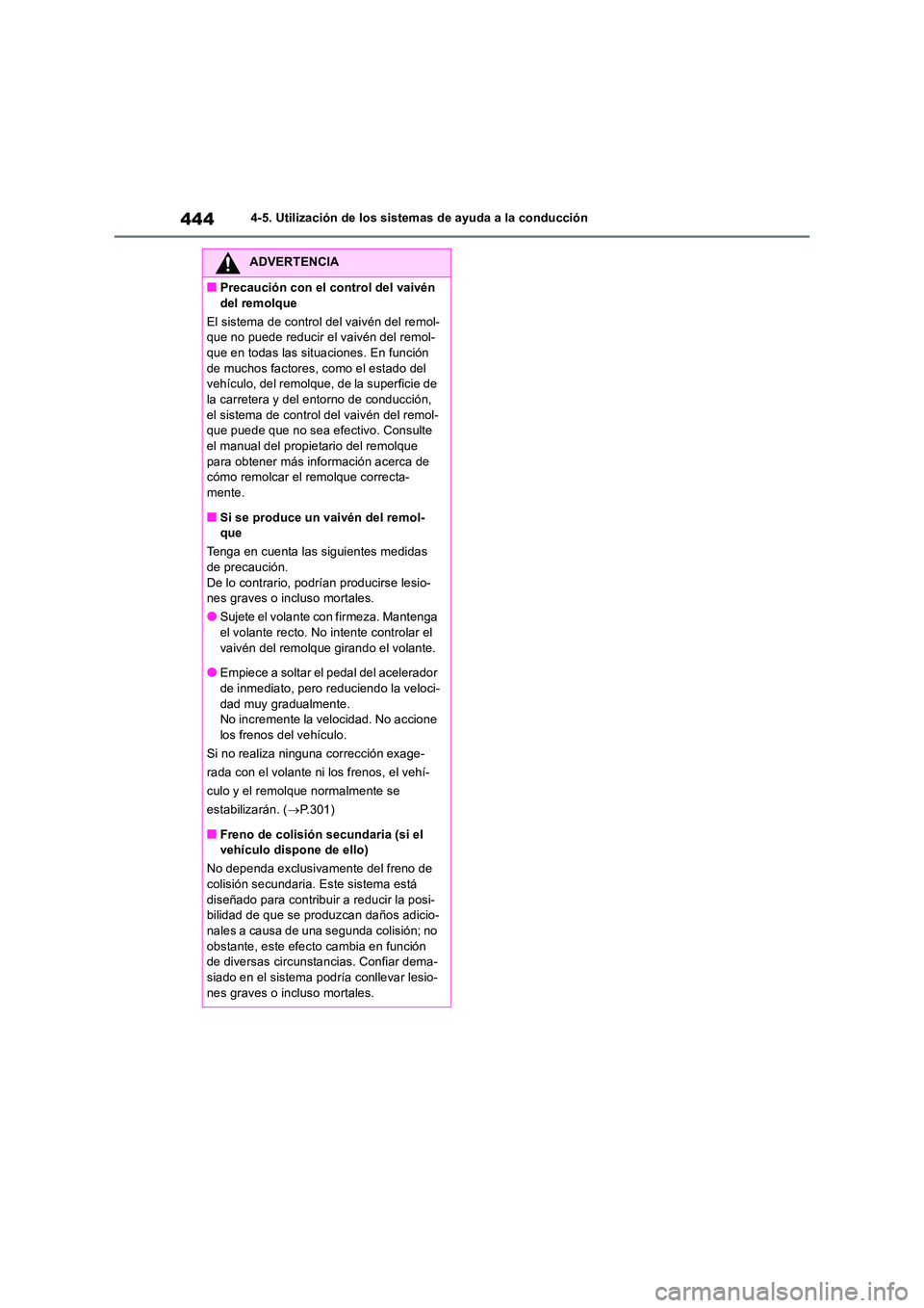 TOYOTA RAV4 2019 Manual del propietario (in Spanish) 4444-5. Utilización de los sistemas de ayuda a la conducción
ADVERTENCIA
■Precaución con el control del vaivén
del remolque
El sistema de control del vaivén del remol- que no puede reducir e TOYOTA RAV4 2019 Manual del propietario (in Spanish) 4444-5. Utilización de los sistemas de ayuda a la conducción
ADVERTENCIA
■Precaución con el control del vaivén
del remolque
El sistema de control del vaivén del remol- que no puede reducir e
