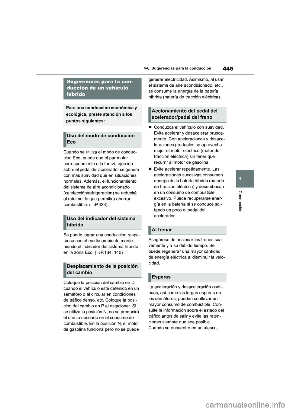 TOYOTA RAV4 2019 Manual del propietario (in Spanish) 445
4 4-6. Sugerencias para la conducción
Conducción
4-6.Suge renc ia s p ara la cond ucción
Cuando se utiliza el modo de conduc-
ción Eco, puede que el par motor
correspondiente a la fuerza ej TOYOTA RAV4 2019 Manual del propietario (in Spanish) 445
4 4-6. Sugerencias para la conducción
Conducción
4-6.Suge renc ia s p ara la cond ucción
Cuando se utiliza el modo de conduc-
ción Eco, puede que el par motor
correspondiente a la fuerza ej