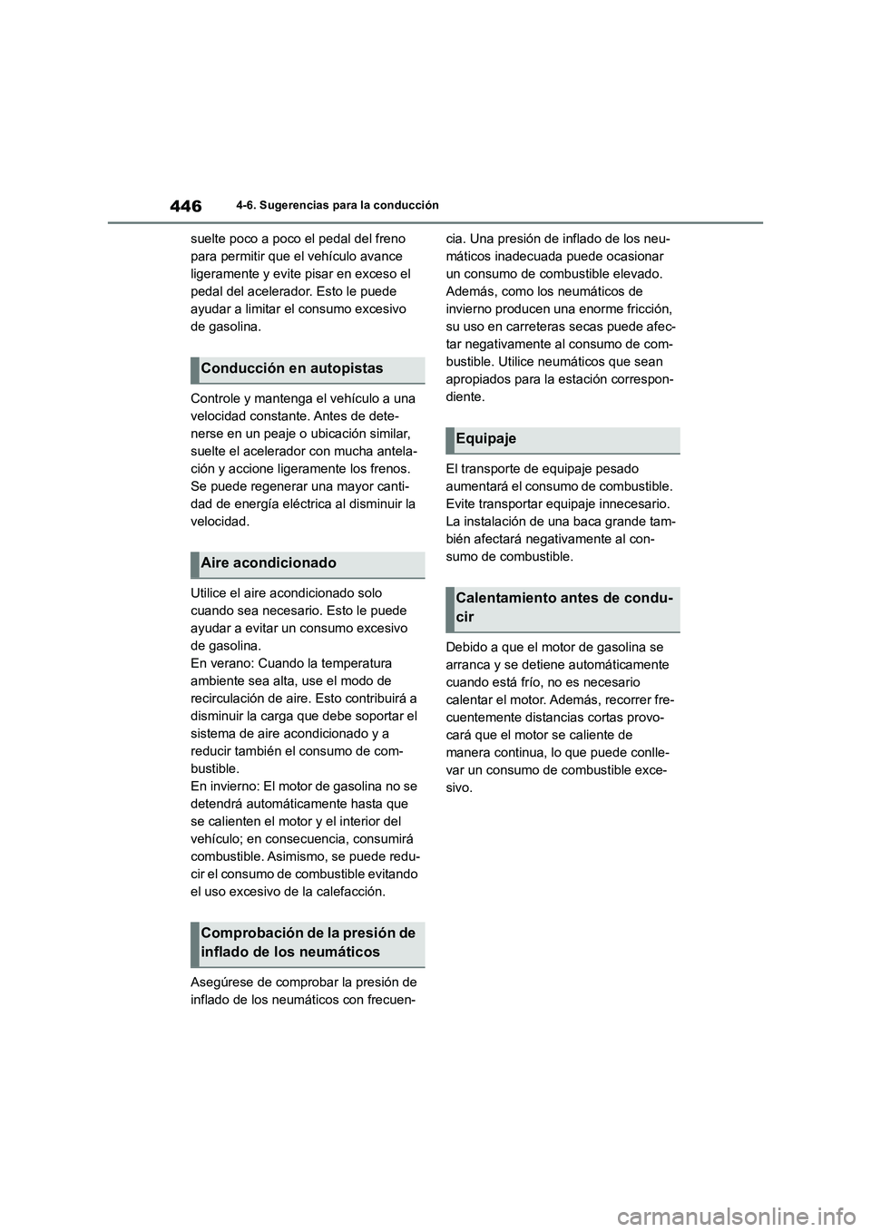 TOYOTA RAV4 2019 Manual del propietario (in Spanish) 4464-6. Sugerencias para la conducción
suelte poco a poco el pedal del freno
para permitir que el vehículo avance
ligeramente y evite pisar en exceso el
pedal del acelerador. Esto le puede
ayuda TOYOTA RAV4 2019 Manual del propietario (in Spanish) 4464-6. Sugerencias para la conducción
suelte poco a poco el pedal del freno
para permitir que el vehículo avance
ligeramente y evite pisar en exceso el
pedal del acelerador. Esto le puede
ayuda