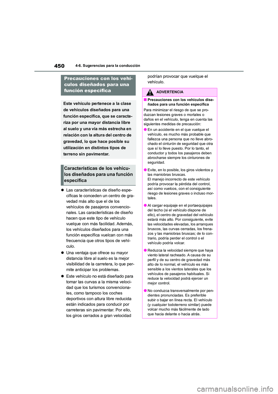 TOYOTA RAV4 2019 Manual del propietario (in Spanish) 4504-6. Sugerencias para la conducción
Las características de diseño espe-
cíficas le conceden un centro de gra-
vedad más alto que el de los
vehículos de pasajeros convencio-
nales. Las ca TOYOTA RAV4 2019 Manual del propietario (in Spanish) 4504-6. Sugerencias para la conducción
Las características de diseño espe-
cíficas le conceden un centro de gra-
vedad más alto que el de los
vehículos de pasajeros convencio-
nales. Las ca