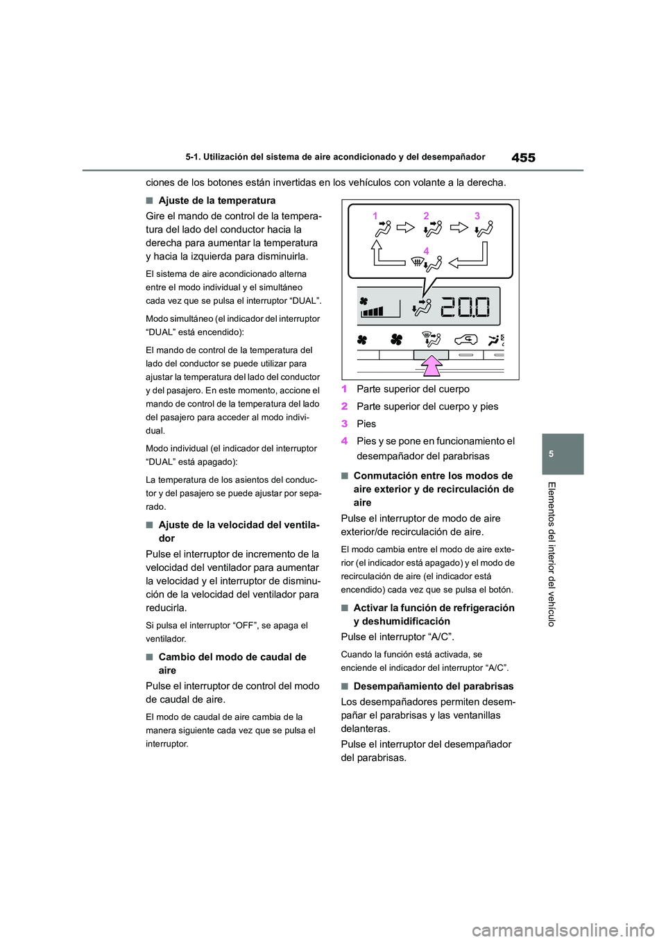 TOYOTA RAV4 2019 Manual del propietario (in Spanish) 455
5
5-1. Utilización del sistema de aire acondicionado y del desempañador
Elementos del interior del vehículo
ciones de los botones están invertidas en los vehículos con volante a la derecha.
TOYOTA RAV4 2019 Manual del propietario (in Spanish) 455
5
5-1. Utilización del sistema de aire acondicionado y del desempañador
Elementos del interior del vehículo
ciones de los botones están invertidas en los vehículos con volante a la derecha.