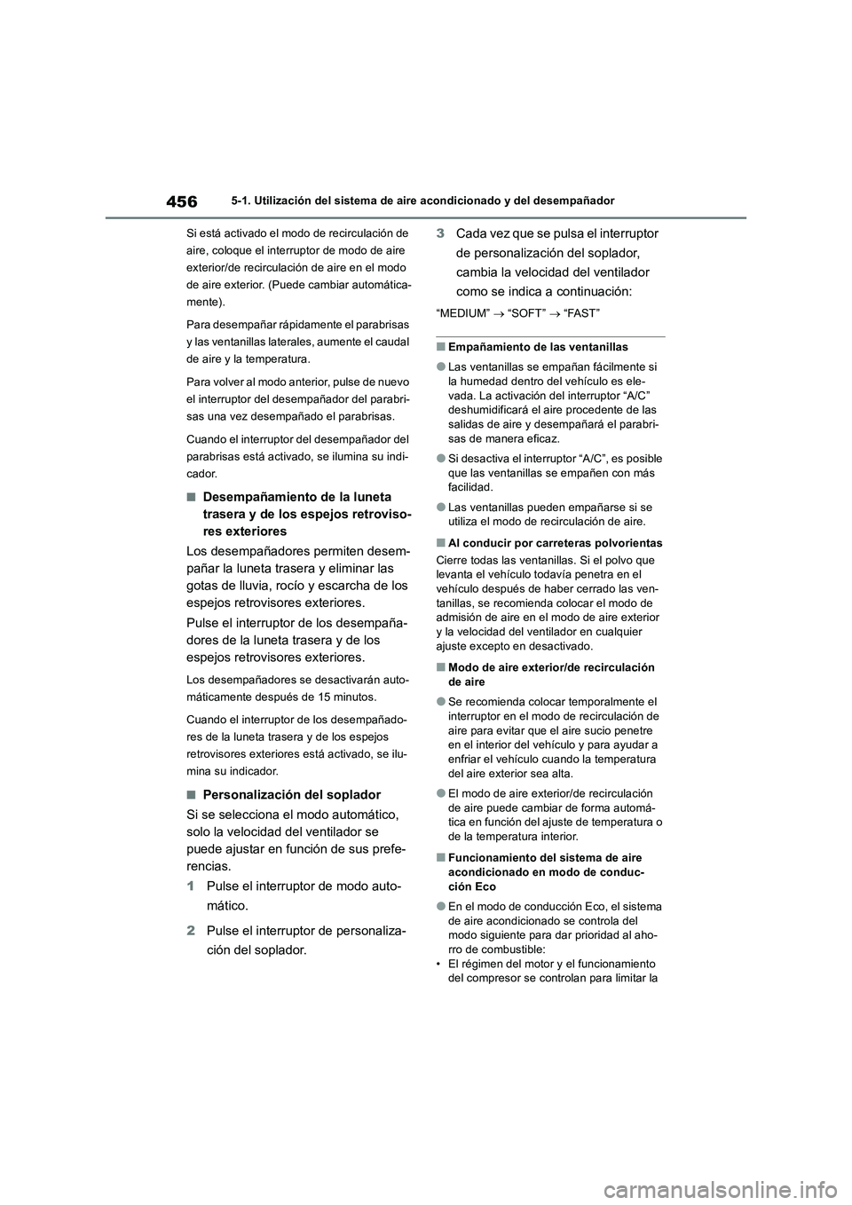 TOYOTA RAV4 2019 Manual del propietario (in Spanish) 4565-1. Utilización del sistema de aire acondicionado y del desempañador
Si está activado el modo de recirculación de
aire, coloque el interruptor de modo de aire
exterior/de recirculación de a TOYOTA RAV4 2019 Manual del propietario (in Spanish) 4565-1. Utilización del sistema de aire acondicionado y del desempañador
Si está activado el modo de recirculación de
aire, coloque el interruptor de modo de aire
exterior/de recirculación de a