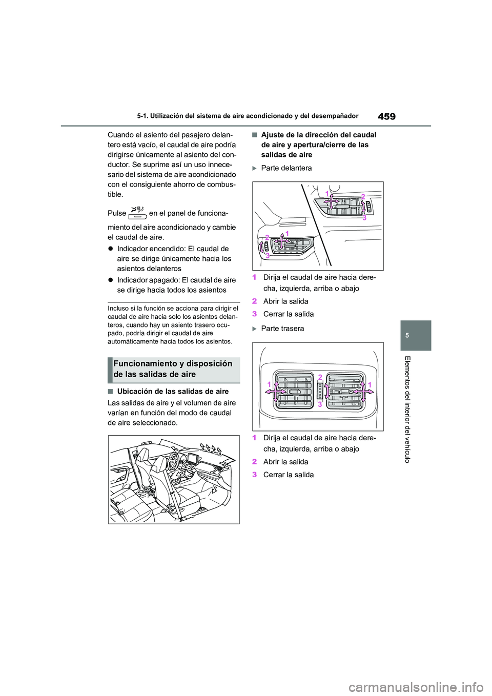 TOYOTA RAV4 2019 Manual del propietario (in Spanish) 459
5
5-1. Utilización del sistema de aire acondicionado y del desempañador
Elementos del interior del vehículo
Cuando el asiento del pasajero delan-
tero está vacío, el caudal de aire podría TOYOTA RAV4 2019 Manual del propietario (in Spanish) 459
5
5-1. Utilización del sistema de aire acondicionado y del desempañador
Elementos del interior del vehículo
Cuando el asiento del pasajero delan-
tero está vacío, el caudal de aire podría