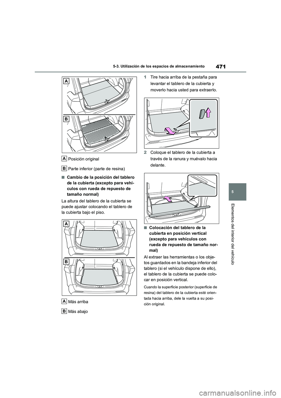 TOYOTA RAV4 2019 Manual del propietario (in Spanish) 471
5
5-3. Utilización de los espacios de almacenamiento
Elementos del interior del vehículo
Posición original
Parte inferior (parte de resina)
■Cambio de la posición del tablero
de la cubie TOYOTA RAV4 2019 Manual del propietario (in Spanish) 471
5
5-3. Utilización de los espacios de almacenamiento
Elementos del interior del vehículo
Posición original
Parte inferior (parte de resina)
■Cambio de la posición del tablero
de la cubie