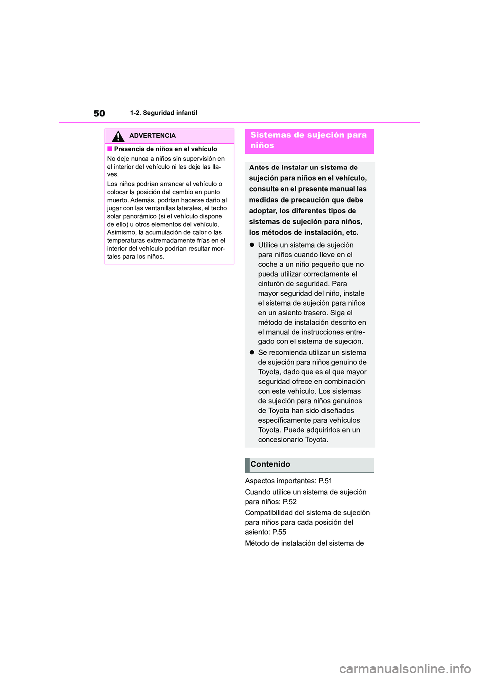 TOYOTA RAV4 2019 Manual del propietario (in Spanish) 501-2. Seguridad infantil
Aspectos importantes: P.51
Cuando utilice un sistema de sujeción
para niños: P.52
Compatibilidad del sistema de sujeción
para niños para cada posición del
asiento TOYOTA RAV4 2019 Manual del propietario (in Spanish) 501-2. Seguridad infantil
Aspectos importantes: P.51
Cuando utilice un sistema de sujeción
para niños: P.52
Compatibilidad del sistema de sujeción
para niños para cada posición del
asiento