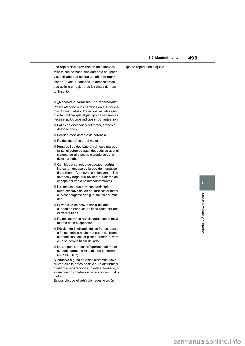 TOYOTA RAV4 2019 Manual del propietario (in Spanish) 493
6 6-2. Mantenimiento
Mantenimiento y cuidados
una reparación o revisión en un estableci-
miento con personal debidamente equipado
y cualificado que no sea un taller de repara-
ciones Toyota aut TOYOTA RAV4 2019 Manual del propietario (in Spanish) 493
6 6-2. Mantenimiento
Mantenimiento y cuidados
una reparación o revisión en un estableci-
miento con personal debidamente equipado
y cualificado que no sea un taller de repara-
ciones Toyota aut
