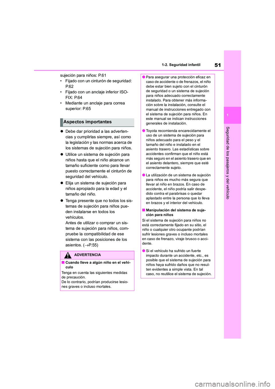 TOYOTA RAV4 2019 Manual del propietario (in Spanish) 51
1
1-2. Seguridad infantil
Seguridad de los pasajeros y del vehículo
sujeción para niños: P.61
• Fijado con un cinturón de seguridad:
P. 6 2
• Fijado con un anclaje inferior ISO-
FIX: P.6 TOYOTA RAV4 2019 Manual del propietario (in Spanish) 51
1
1-2. Seguridad infantil
Seguridad de los pasajeros y del vehículo
sujeción para niños: P.61
• Fijado con un cinturón de seguridad:
P. 6 2
• Fijado con un anclaje inferior ISO-
FIX: P.6