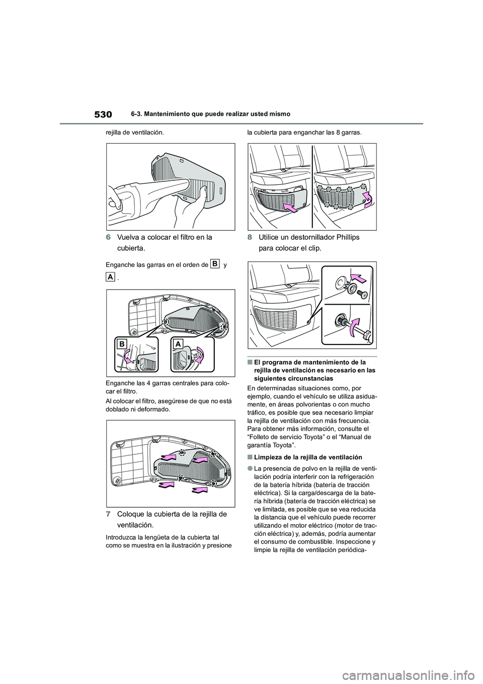 TOYOTA RAV4 2019 Manual del propietario (in Spanish) 5306-3. Mantenimiento que puede realizar usted mismo
rejilla de ventilación.
6Vuelva a colocar el filtro en la
cubierta.
Enganche las garras en el orden de y
.
Enganche las 4 garras centrales par TOYOTA RAV4 2019 Manual del propietario (in Spanish) 5306-3. Mantenimiento que puede realizar usted mismo
rejilla de ventilación.
6Vuelva a colocar el filtro en la
cubierta.
Enganche las garras en el orden de y
.
Enganche las 4 garras centrales par