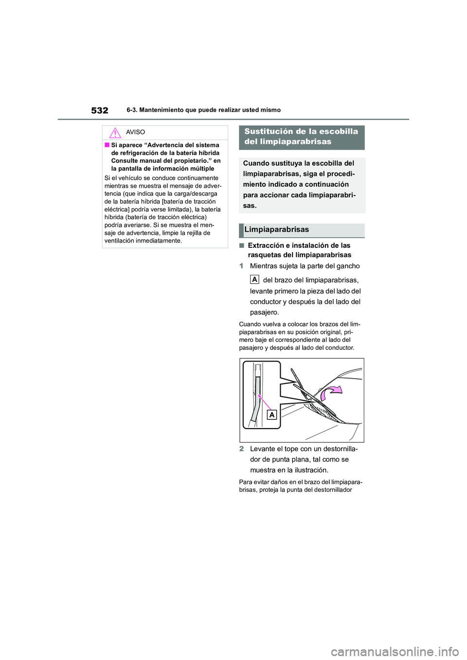 TOYOTA RAV4 2019 Manual del propietario (in Spanish) 5326-3. Mantenimiento que puede realizar usted mismo
■Extracción e instalación de las
rasquetas del limpiaparabrisas
1 Mientras sujeta la parte del gancho
del brazo del limpiaparabrisas,
l TOYOTA RAV4 2019 Manual del propietario (in Spanish) 5326-3. Mantenimiento que puede realizar usted mismo
■Extracción e instalación de las
rasquetas del limpiaparabrisas
1 Mientras sujeta la parte del gancho
del brazo del limpiaparabrisas,
l
