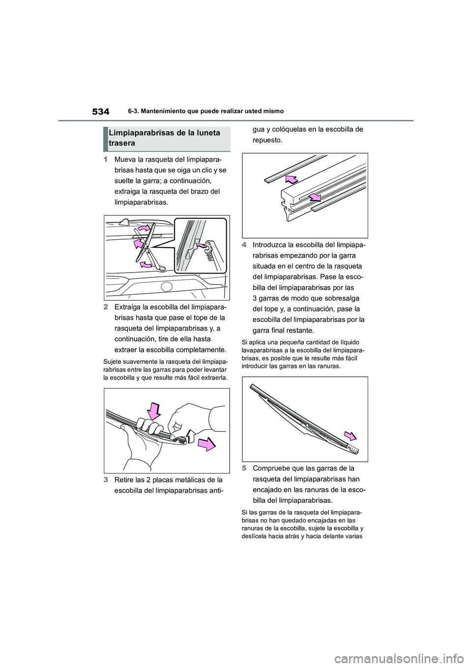 TOYOTA RAV4 2019 Manual del propietario (in Spanish) 5346-3. Mantenimiento que puede realizar usted mismo
1Mueva la rasqueta del limpiapara-
brisas hasta que se oiga un clic y se
suelte la garra; a continuación,
extraiga la rasqueta del brazo del TOYOTA RAV4 2019 Manual del propietario (in Spanish) 5346-3. Mantenimiento que puede realizar usted mismo
1Mueva la rasqueta del limpiapara-
brisas hasta que se oiga un clic y se
suelte la garra; a continuación,
extraiga la rasqueta del brazo del