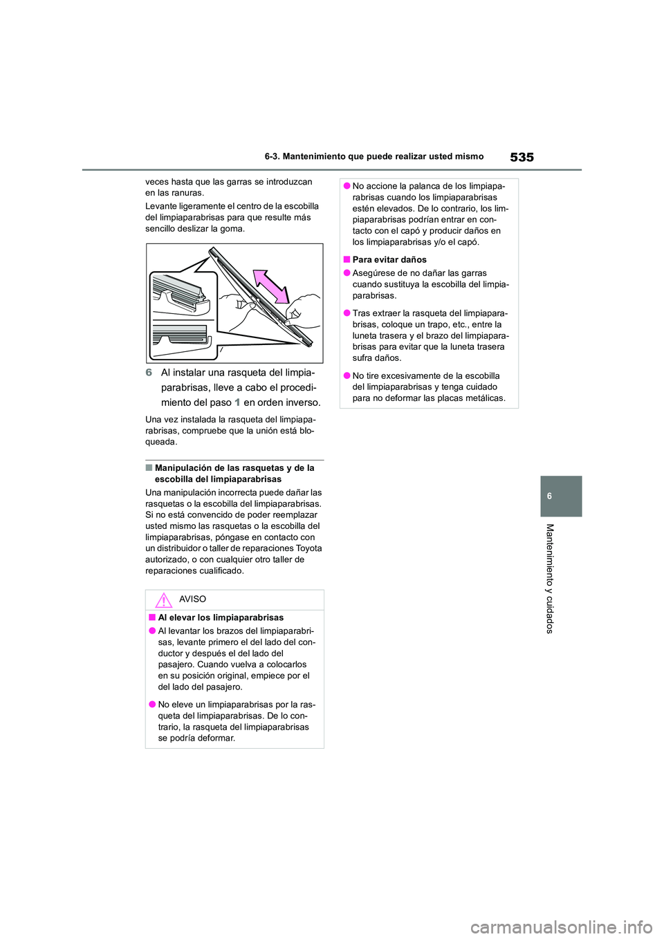 TOYOTA RAV4 2019 Manual del propietario (in Spanish) 535
6
6-3. Mantenimiento que puede realizar usted mismo
Mantenimiento y cuidados
veces hasta que las garras se introduzcan en las ranuras.
Levante ligeramente el centro de la escobilla del limpiap TOYOTA RAV4 2019 Manual del propietario (in Spanish) 535
6
6-3. Mantenimiento que puede realizar usted mismo
Mantenimiento y cuidados
veces hasta que las garras se introduzcan en las ranuras.
Levante ligeramente el centro de la escobilla del limpiap