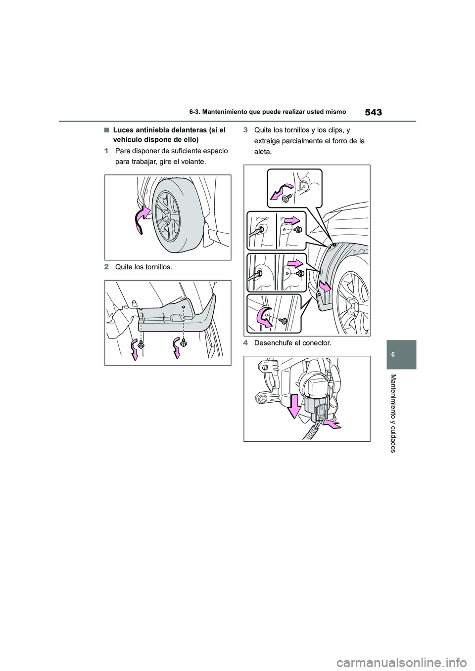 TOYOTA RAV4 2019  Manual del propietario (in Spanish) 543
6 6-3. Mantenimiento que puede realizar usted mismo
Mantenimiento y cuidados
■Luces antiniebla delanteras (si el 
vehículo dispone de ello)
1Para disponer de suficiente espacio 
para trabajar, 