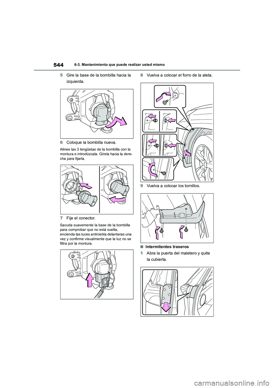 TOYOTA RAV4 2019  Manual del propietario (in Spanish) 5446-3. Mantenimiento que puede realizar usted mismo
5Gire la base de la bombilla hacia la 
izquierda.
6Coloque la bombilla nueva.
Alinee las 3 lengüetas de la bombilla con la 
montura e introdúzcal