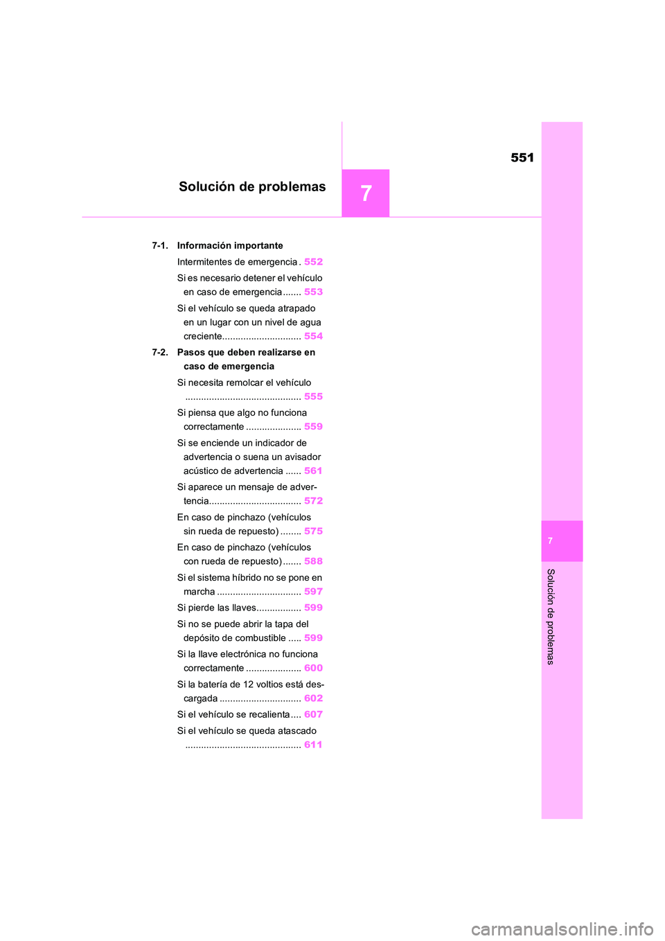 TOYOTA RAV4 2019 Manual del propietario (in Spanish) 7
551
7
Solución de problemas
Solución de problemas
7-1. Información importante
Intermitentes de emergencia . 552
Si es necesario detener el vehículo
en caso de emergencia ....... 553
Si el v TOYOTA RAV4 2019 Manual del propietario (in Spanish) 7
551
7
Solución de problemas
Solución de problemas
7-1. Información importante
Intermitentes de emergencia . 552
Si es necesario detener el vehículo
en caso de emergencia ....... 553
Si el v