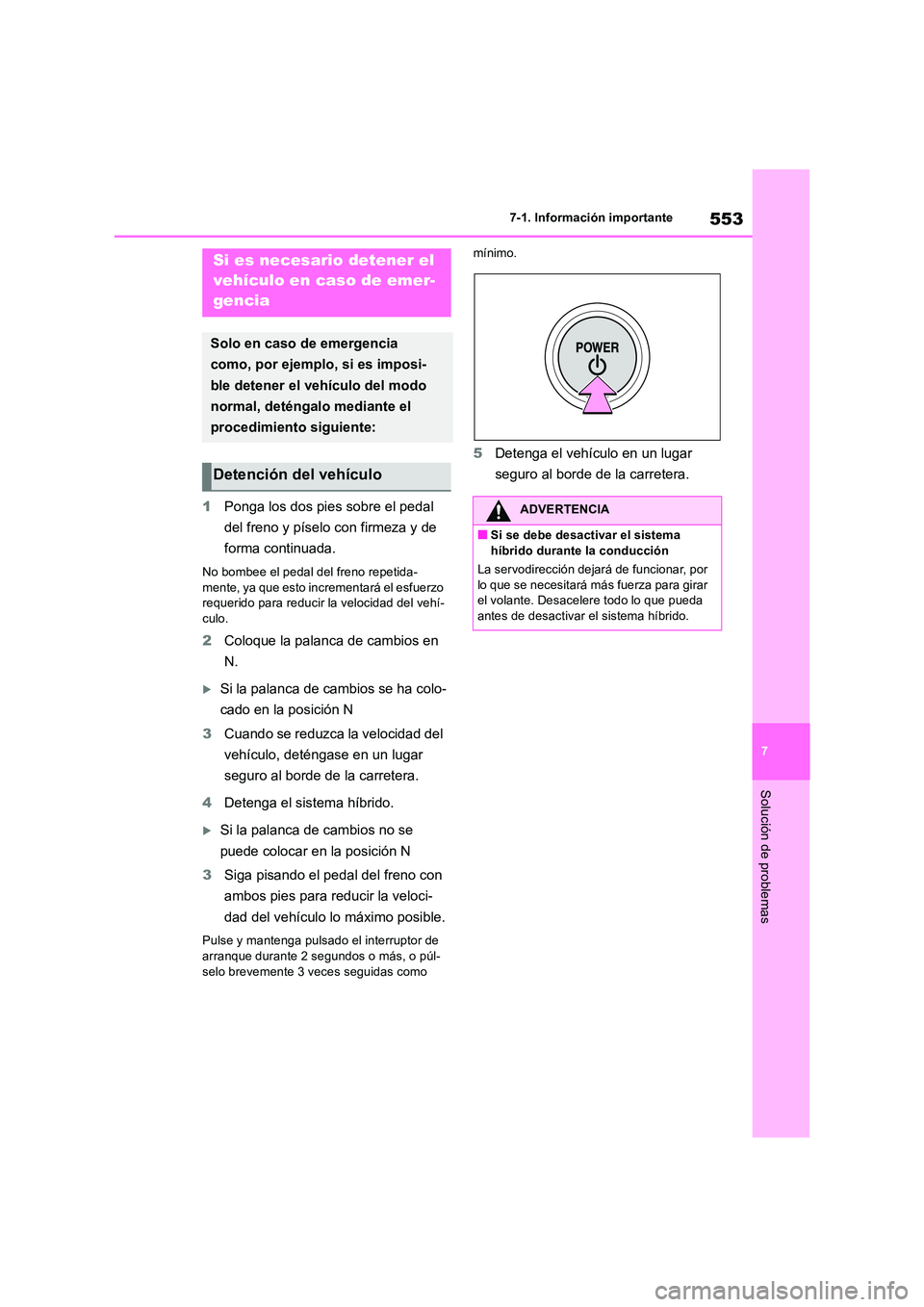 TOYOTA RAV4 2019 Manual del propietario (in Spanish) 553
7
7-1. Información importante
Solución de problemas
1 Ponga los dos pies sobre el pedal
del freno y píselo con firmeza y de
forma continuada.
No bombee el pedal del freno repetida-
mente, TOYOTA RAV4 2019 Manual del propietario (in Spanish) 553
7
7-1. Información importante
Solución de problemas
1 Ponga los dos pies sobre el pedal
del freno y píselo con firmeza y de
forma continuada.
No bombee el pedal del freno repetida-
mente,