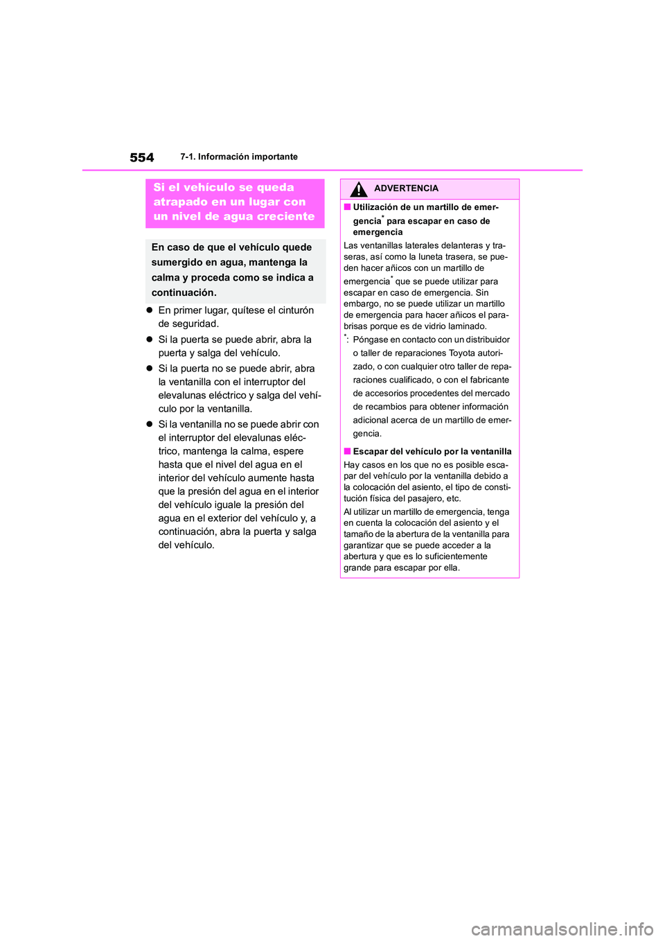 TOYOTA RAV4 2019 Manual del propietario (in Spanish) 5547-1. Información importante
En primer lugar, quítese el cinturón
de seguridad.
Si la puerta se puede abrir, abra la
puerta y salga del vehículo.
Si la puerta no se puede abrir, TOYOTA RAV4 2019 Manual del propietario (in Spanish) 5547-1. Información importante
En primer lugar, quítese el cinturón
de seguridad.
Si la puerta se puede abrir, abra la
puerta y salga del vehículo.
Si la puerta no se puede abrir,