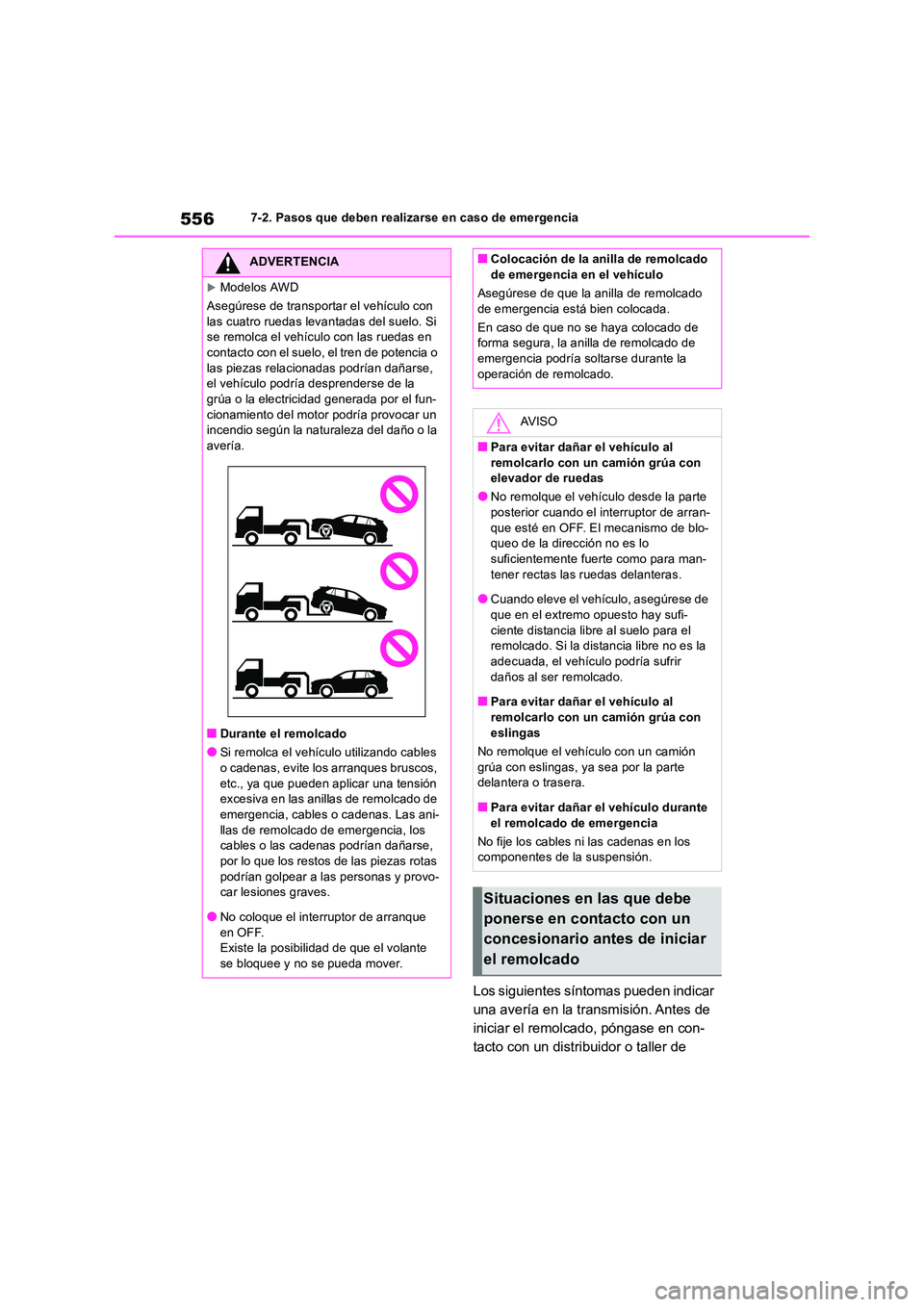 TOYOTA RAV4 2019 Manual del propietario (in Spanish) 5567-2. Pasos que deben realizarse en caso de emergencia
Los siguientes síntomas pueden indicar
una avería en la transmisión. Antes de
iniciar el remolcado, póngase en con-
tacto con un distrib TOYOTA RAV4 2019 Manual del propietario (in Spanish) 5567-2. Pasos que deben realizarse en caso de emergencia
Los siguientes síntomas pueden indicar
una avería en la transmisión. Antes de
iniciar el remolcado, póngase en con-
tacto con un distrib