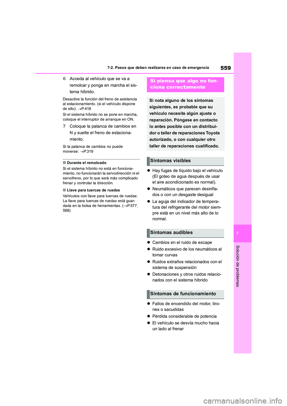 TOYOTA RAV4 2019 Manual del propietario (in Spanish) 559
7
7-2. Pasos que deben realizarse en caso de emergencia
Solución de problemas
6 Acceda al vehículo que se va a
remolcar y ponga en marcha el sis-
tema híbrido.
Desactive la función del fre TOYOTA RAV4 2019 Manual del propietario (in Spanish) 559
7
7-2. Pasos que deben realizarse en caso de emergencia
Solución de problemas
6 Acceda al vehículo que se va a
remolcar y ponga en marcha el sis-
tema híbrido.
Desactive la función del fre