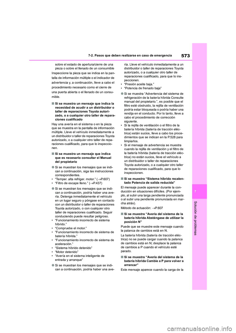 TOYOTA RAV4 2019 Manual del propietario (in Spanish) 573
7
7-2. Pasos que deben realizarse en caso de emergencia
Solución de problemas
sobre el estado de apertura/cierre de una pieza o sobre el llenado de un consumible
Inspeccione la pieza que se in TOYOTA RAV4 2019 Manual del propietario (in Spanish) 573
7
7-2. Pasos que deben realizarse en caso de emergencia
Solución de problemas
sobre el estado de apertura/cierre de una pieza o sobre el llenado de un consumible
Inspeccione la pieza que se in