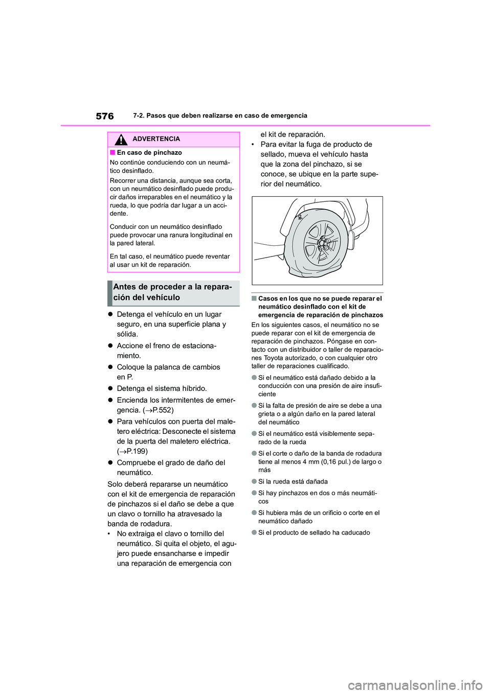 TOYOTA RAV4 2019 Manual del propietario (in Spanish) 5767-2. Pasos que deben realizarse en caso de emergencia
Detenga el vehículo en un lugar
seguro, en una superficie plana y
sólida.
Accione el freno de estaciona-
miento.
Coloque la TOYOTA RAV4 2019 Manual del propietario (in Spanish) 5767-2. Pasos que deben realizarse en caso de emergencia
Detenga el vehículo en un lugar
seguro, en una superficie plana y
sólida.
Accione el freno de estaciona-
miento.
Coloque la