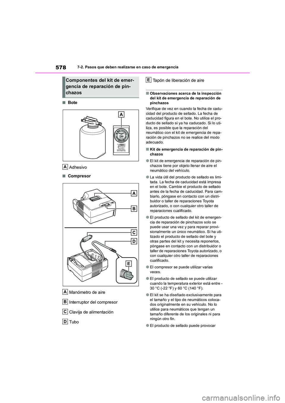 TOYOTA RAV4 2019 Manual del propietario (in Spanish) 5787-2. Pasos que deben realizarse en caso de emergencia
■Bote
Adhesivo
■Compresor
Manómetro de aire
Interruptor del compresor
Clavija de alimentación
Tubo
Tapón de liberación de aire
■ TOYOTA RAV4 2019 Manual del propietario (in Spanish) 5787-2. Pasos que deben realizarse en caso de emergencia
■Bote
Adhesivo
■Compresor
Manómetro de aire
Interruptor del compresor
Clavija de alimentación
Tubo
Tapón de liberación de aire
■