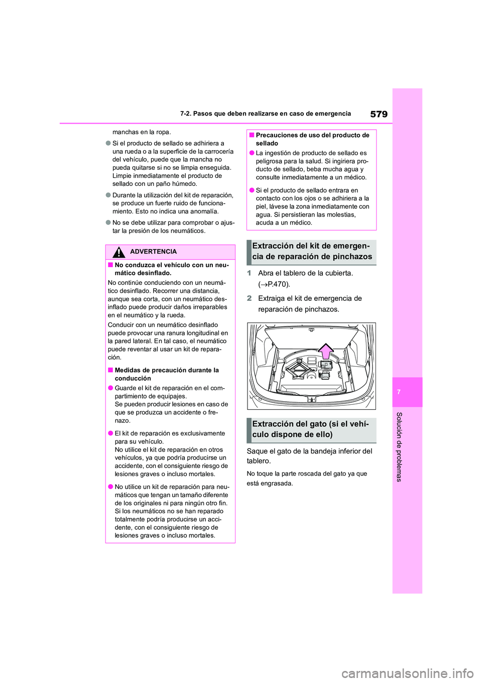 TOYOTA RAV4 2019 Manual del propietario (in Spanish) 579
7
7-2. Pasos que deben realizarse en caso de emergencia
Solución de problemas
manchas en la ropa.
●Si el producto de sellado se adhiriera a
una rueda o a la superficie de la carrocería del TOYOTA RAV4 2019 Manual del propietario (in Spanish) 579
7
7-2. Pasos que deben realizarse en caso de emergencia
Solución de problemas
manchas en la ropa.
●Si el producto de sellado se adhiriera a
una rueda o a la superficie de la carrocería del