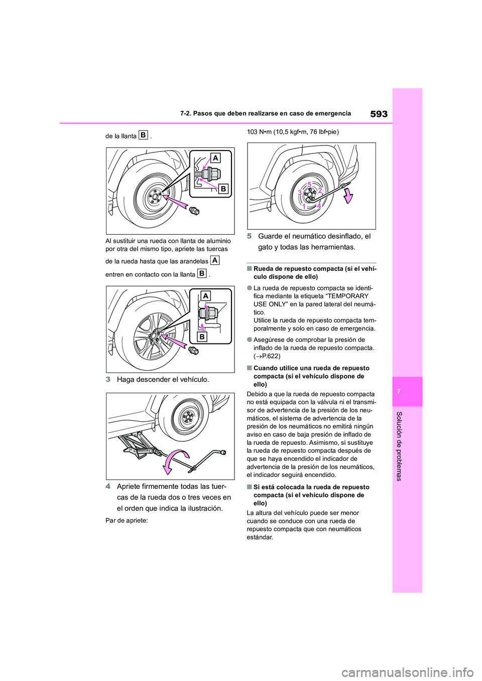 TOYOTA RAV4 2019 Manual del propietario (in Spanish) 593
7
7-2. Pasos que deben realizarse en caso de emergencia
Solución de problemas
de la llanta .
Al sustituir una rueda con llanta de aluminio por otra del mismo tipo, apriete las tuercas
de la TOYOTA RAV4 2019 Manual del propietario (in Spanish) 593
7
7-2. Pasos que deben realizarse en caso de emergencia
Solución de problemas
de la llanta .
Al sustituir una rueda con llanta de aluminio por otra del mismo tipo, apriete las tuercas
de la