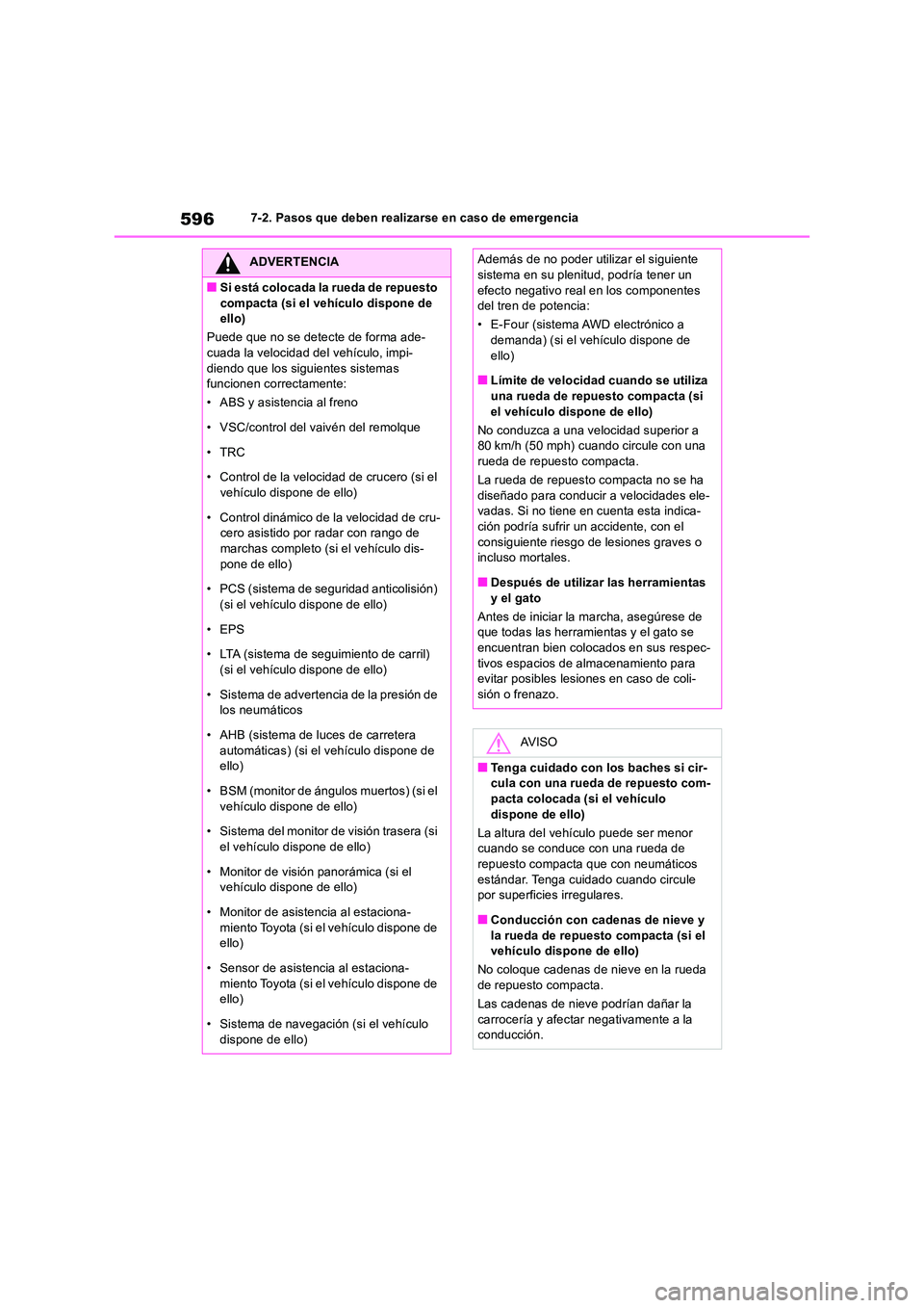 TOYOTA RAV4 2019 Manual del propietario (in Spanish) 5967-2. Pasos que deben realizarse en caso de emergencia
ADVERTENCIA
■Si está colocada la rueda de repuesto
compacta (si el vehículo dispone de ello)
Puede que no se detecte de forma ade- cuad TOYOTA RAV4 2019 Manual del propietario (in Spanish) 5967-2. Pasos que deben realizarse en caso de emergencia
ADVERTENCIA
■Si está colocada la rueda de repuesto
compacta (si el vehículo dispone de ello)
Puede que no se detecte de forma ade- cuad