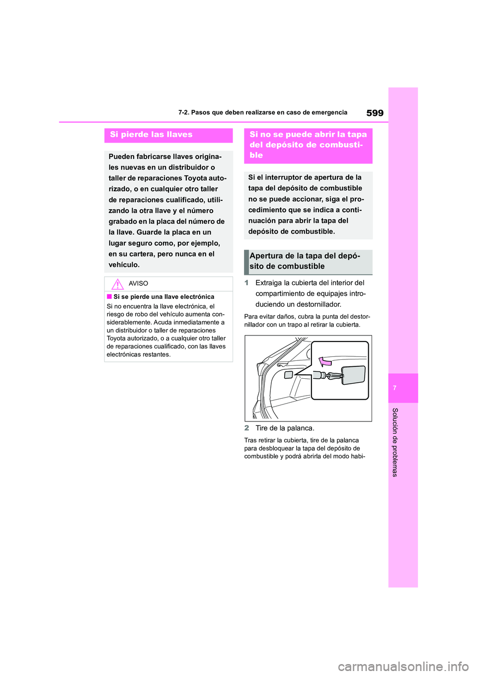 TOYOTA RAV4 2019 Manual del propietario (in Spanish) 599
7
7-2. Pasos que deben realizarse en caso de emergencia
Solución de problemas
1 Extraiga la cubierta del interior del
compartimiento de equipajes intro-
duciendo un destornillador.
Para evita TOYOTA RAV4 2019 Manual del propietario (in Spanish) 599
7
7-2. Pasos que deben realizarse en caso de emergencia
Solución de problemas
1 Extraiga la cubierta del interior del
compartimiento de equipajes intro-
duciendo un destornillador.
Para evita