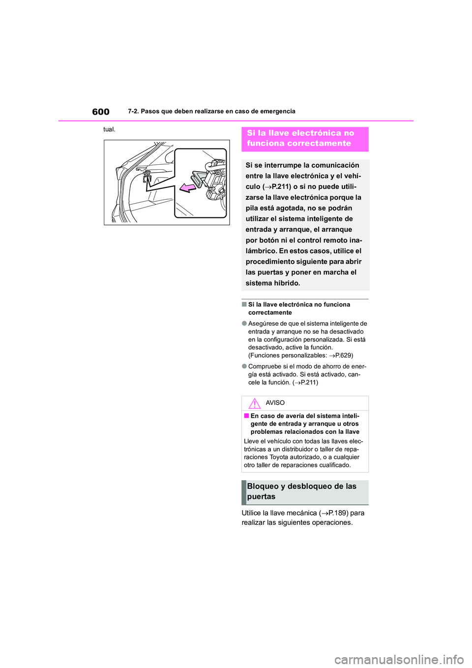 TOYOTA RAV4 2019 Manual del propietario (in Spanish) 6007-2. Pasos que deben realizarse en caso de emergencia
tual.
■Si la llave electrónica no funciona
correctamente
●Asegúrese de que el sistema inteligente de
entrada y arranque no se ha desa TOYOTA RAV4 2019 Manual del propietario (in Spanish) 6007-2. Pasos que deben realizarse en caso de emergencia
tual.
■Si la llave electrónica no funciona
correctamente
●Asegúrese de que el sistema inteligente de
entrada y arranque no se ha desa