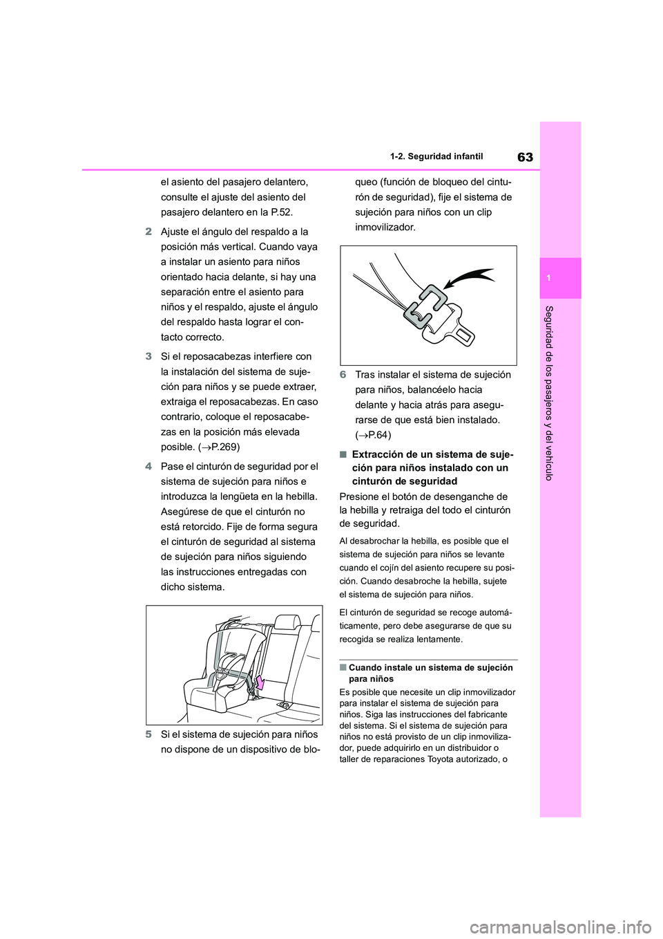 TOYOTA RAV4 2019 Manual del propietario (in Spanish) 63
1
1-2. Seguridad infantil
Seguridad de los pasajeros y del vehículo
el asiento del pasajero delantero,
consulte el ajuste del asiento del
pasajero delantero en la P.52.
2 Ajuste el ángulo d TOYOTA RAV4 2019 Manual del propietario (in Spanish) 63
1
1-2. Seguridad infantil
Seguridad de los pasajeros y del vehículo
el asiento del pasajero delantero,
consulte el ajuste del asiento del
pasajero delantero en la P.52.
2 Ajuste el ángulo d