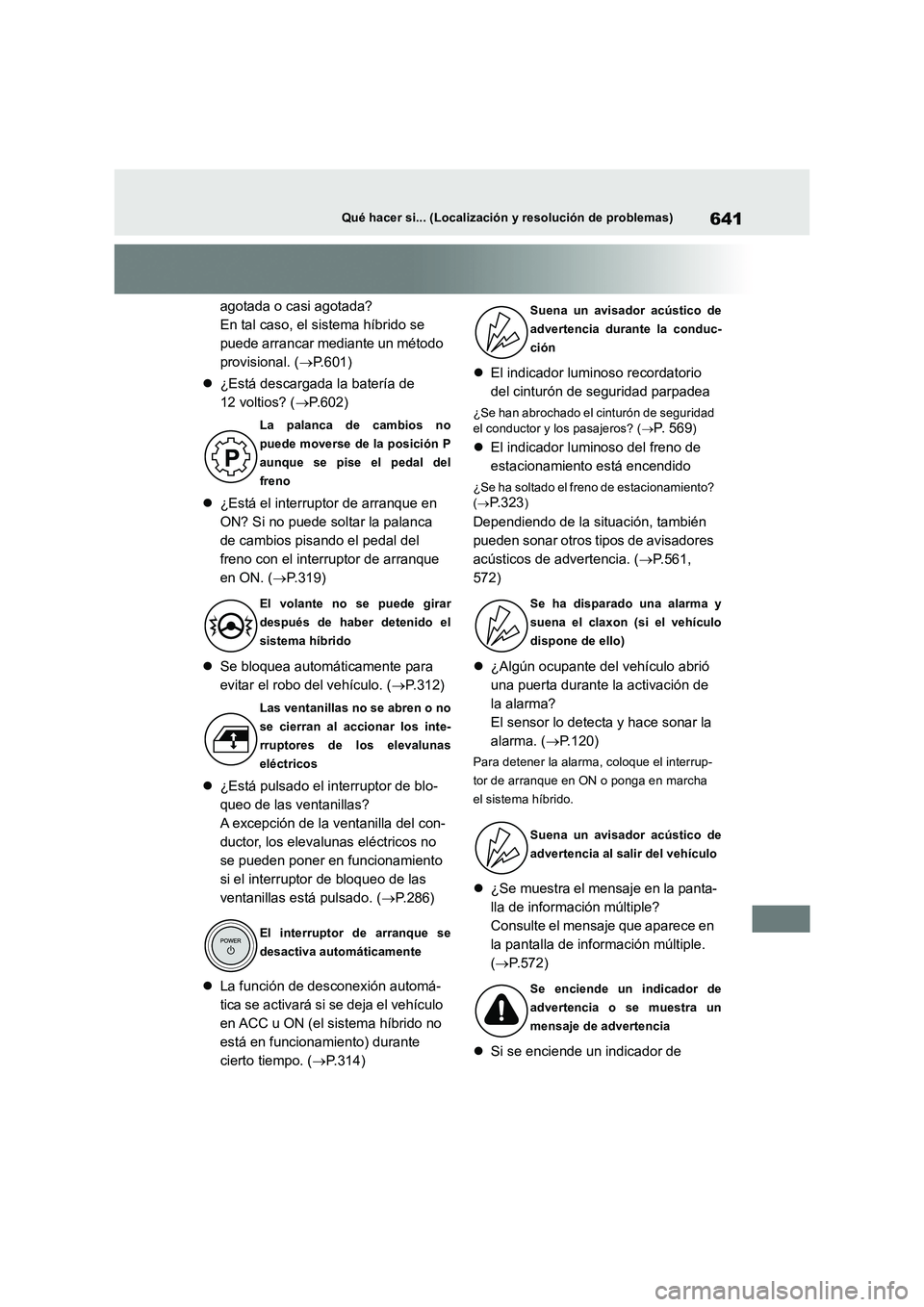 TOYOTA RAV4 2019 Manual del propietario (in Spanish) 641Qué hacer si... (Localización y resolución de problemas)
agotada o casi agotada?
En tal caso, el sistema híbrido se
puede arrancar mediante un método
provisional. ( P.601)
¿Está d TOYOTA RAV4 2019 Manual del propietario (in Spanish) 641Qué hacer si... (Localización y resolución de problemas)
agotada o casi agotada?
En tal caso, el sistema híbrido se
puede arrancar mediante un método
provisional. ( P.601)
¿Está d