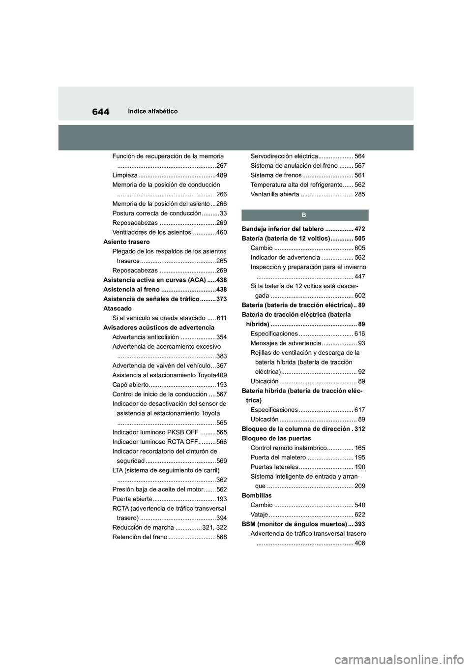 TOYOTA RAV4 2019 Manual del propietario (in Spanish) 644Índice alfabético
Función de recuperación de la memoria
........................................................ 267
Limpieza ............................................ 489
Memoria de la posi TOYOTA RAV4 2019 Manual del propietario (in Spanish) 644Índice alfabético
Función de recuperación de la memoria
........................................................ 267
Limpieza ............................................ 489
Memoria de la posi
