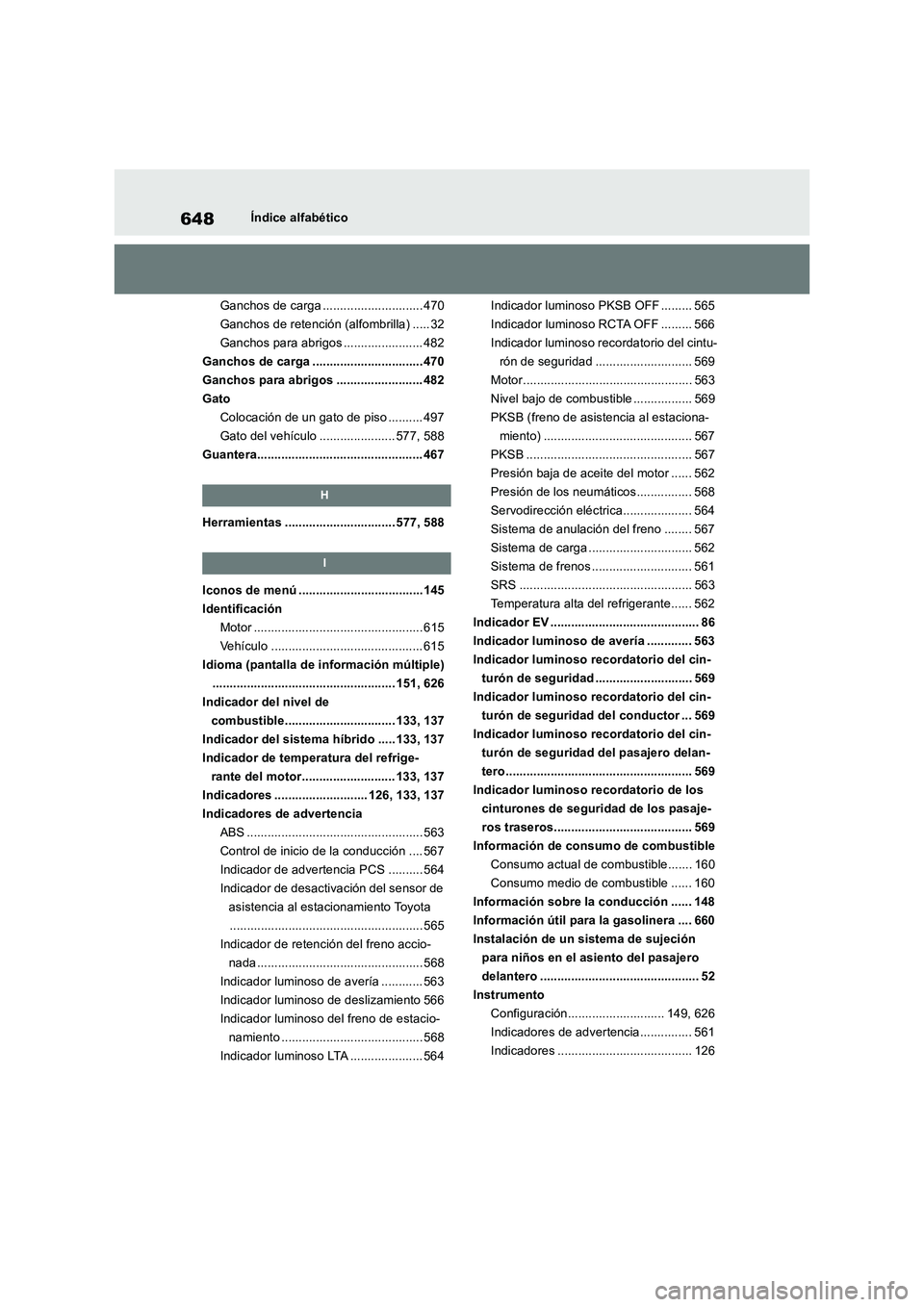 TOYOTA RAV4 2019 Manual del propietario (in Spanish) 648Índice alfabético
Ganchos de carga ............................. 470
Ganchos de retención (alfombrilla) ..... 32
Ganchos para abrigos ....................... 482
Ganchos de carga ............... TOYOTA RAV4 2019 Manual del propietario (in Spanish) 648Índice alfabético
Ganchos de carga ............................. 470
Ganchos de retención (alfombrilla) ..... 32
Ganchos para abrigos ....................... 482
Ganchos de carga ...............