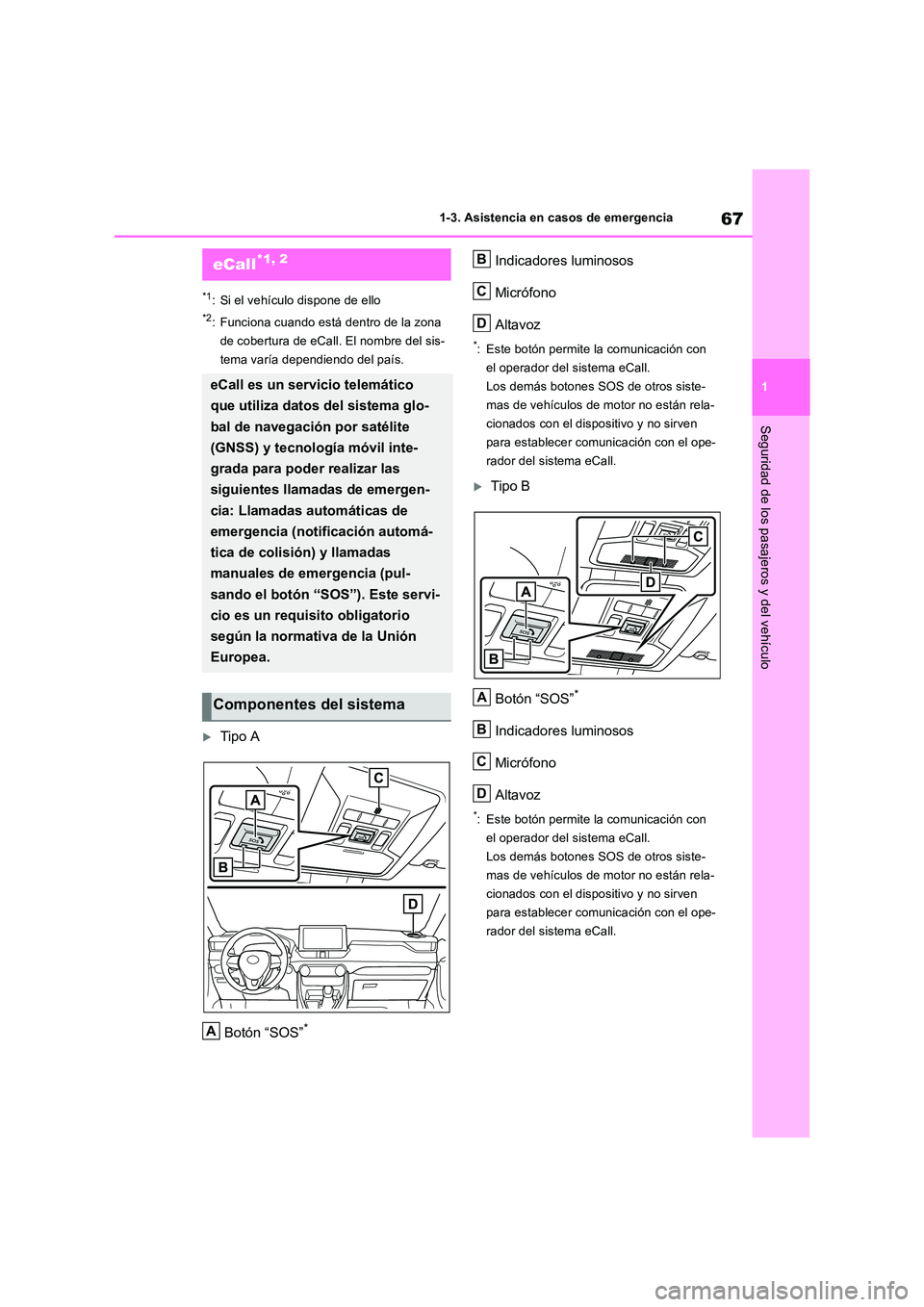 TOYOTA RAV4 2019 Manual del propietario (in Spanish) 67
1
1-3. Asistencia en casos de emergencia
Seguridad de los pasajeros y del vehículo
1-3.Asistencia en cas os de emergencia
*1: Si el vehículo dispone de ello
*2: Funciona cuando está dentro de l TOYOTA RAV4 2019 Manual del propietario (in Spanish) 67
1
1-3. Asistencia en casos de emergencia
Seguridad de los pasajeros y del vehículo
1-3.Asistencia en cas os de emergencia
*1: Si el vehículo dispone de ello
*2: Funciona cuando está dentro de l