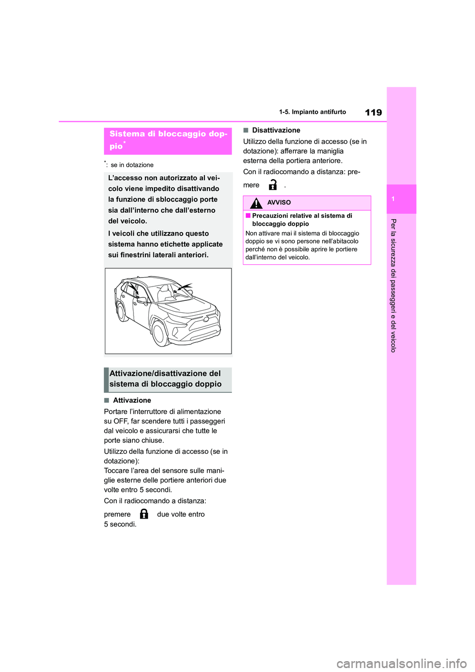 TOYOTA RAV4 2019 Manuale duso (in Italian) 119
1
1-5. Impianto antifurto
Per la sicurezza dei passeggeri e del veicolo
*: se in dotazione
■Attivazione
Portare l’interruttore di alimentazione
su OFF, far scendere tutti i passeggeri
dal TOYOTA RAV4 2019 Manuale duso (in Italian) 119
1
1-5. Impianto antifurto
Per la sicurezza dei passeggeri e del veicolo
*: se in dotazione
■Attivazione
Portare l’interruttore di alimentazione
su OFF, far scendere tutti i passeggeri
dal