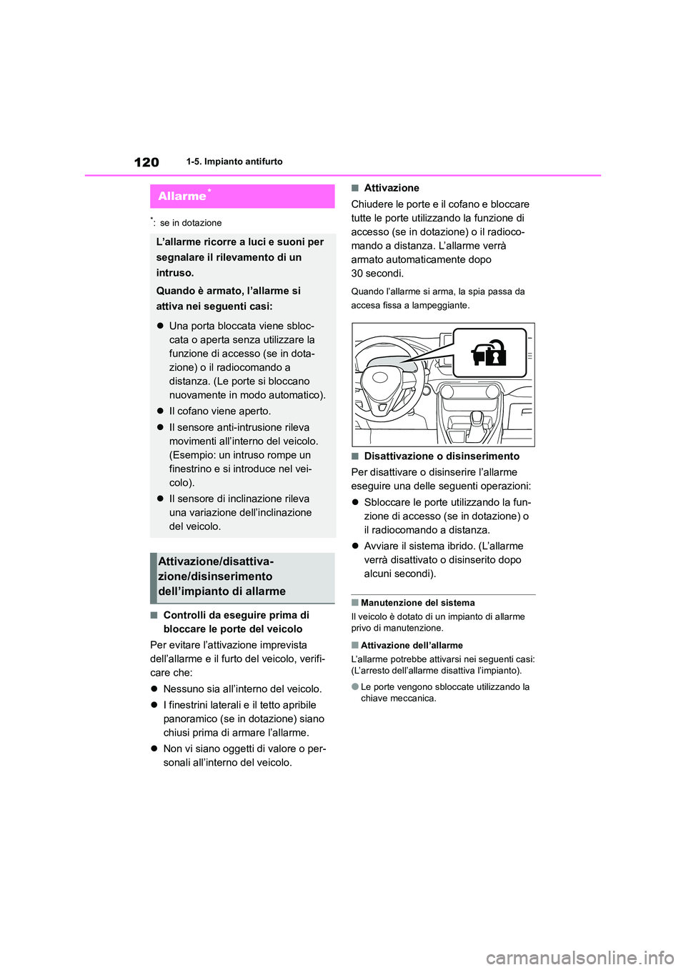 TOYOTA RAV4 2019 Manuale duso (in Italian) 1201-5. Impianto antifurto
*: se in dotazione
■Controlli da eseguire prima di
bloccare le porte del veicolo
Per evitare l’attivazione imprevista
dell’allarme e il furto del veicolo, verifi- TOYOTA RAV4 2019 Manuale duso (in Italian) 1201-5. Impianto antifurto
*: se in dotazione
■Controlli da eseguire prima di
bloccare le porte del veicolo
Per evitare l’attivazione imprevista
dell’allarme e il furto del veicolo, verifi-