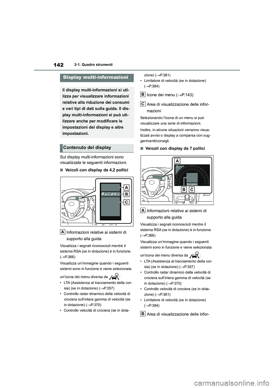 TOYOTA RAV4 2019  Manuale duso (in Italian) 1422-1. Quadro strumenti
Sul display multi-informazioni sono  
visualizzate le seguenti informazioni.
■Veicoli con display da 4,2 pollici 
Informazioni relative ai sistemi di  
supporto alla guida
V