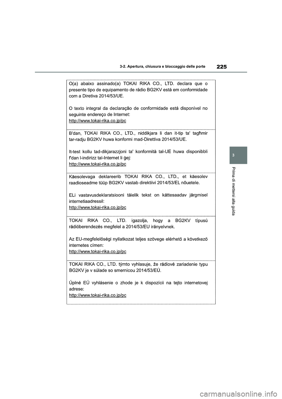 TOYOTA RAV4 2019  Manuale duso (in Italian) 225
3 3-2. Apertura, chiusura e bloccaggio delle porte
Prima di mettersi alla guida 