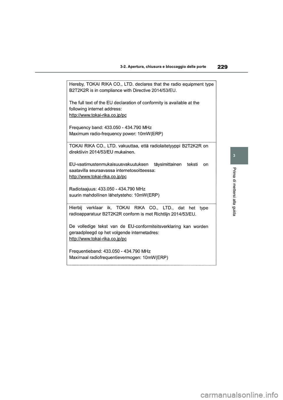 TOYOTA RAV4 2019  Manuale duso (in Italian) 229
3 3-2. Apertura, chiusura e bloccaggio delle porte
Prima di mettersi alla guida 
