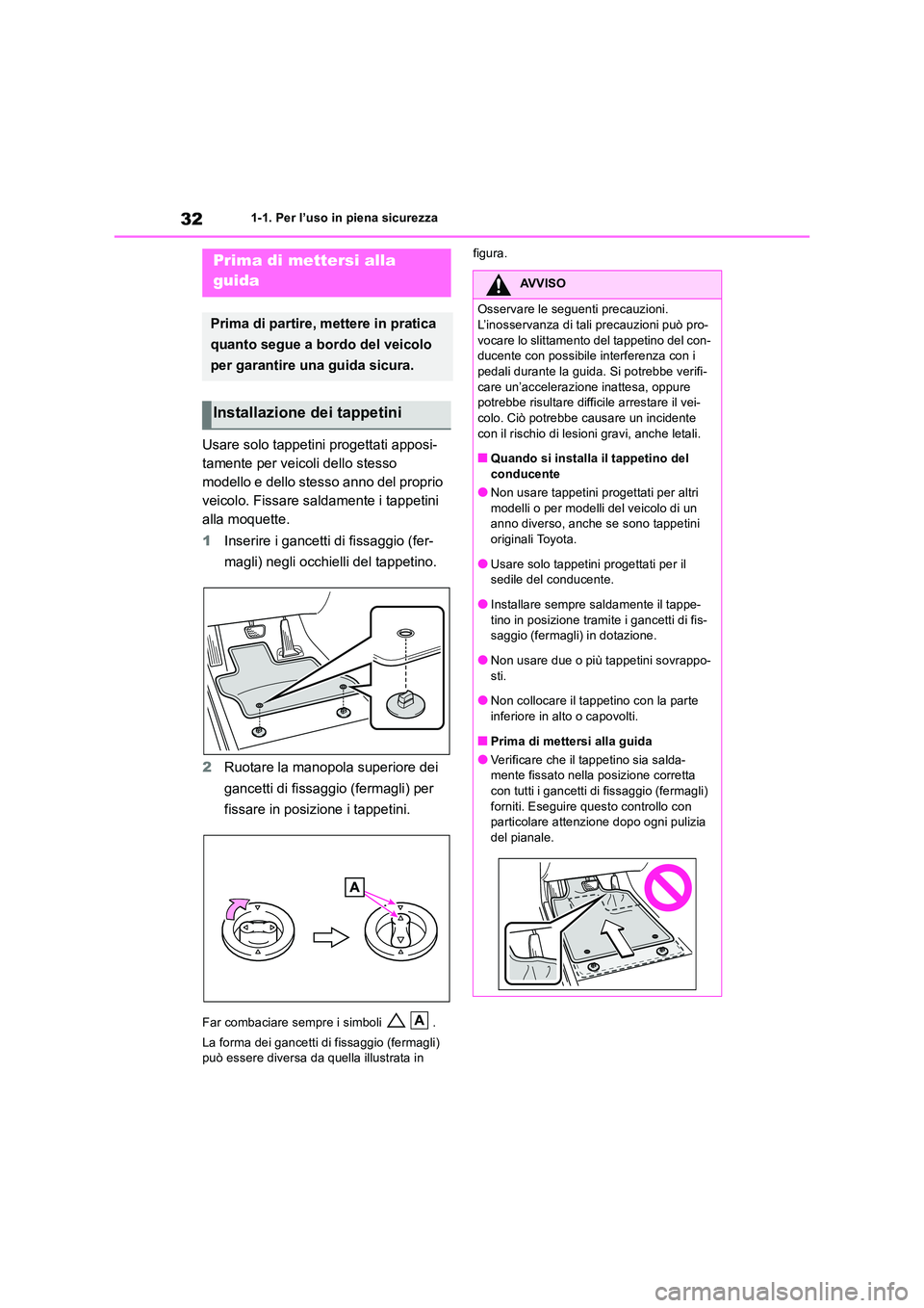 TOYOTA RAV4 2019 Manuale duso (in Italian) 321-1. Per l’uso in piena sicurezza
1-1.Per l’uso in piena s ic urez za
Usare solo tappetini progettati apposi-
tamente per veicoli dello stesso
modello e dello stesso anno del proprio
veico TOYOTA RAV4 2019 Manuale duso (in Italian) 321-1. Per l’uso in piena sicurezza
1-1.Per l’uso in piena s ic urez za
Usare solo tappetini progettati apposi-
tamente per veicoli dello stesso
modello e dello stesso anno del proprio
veico