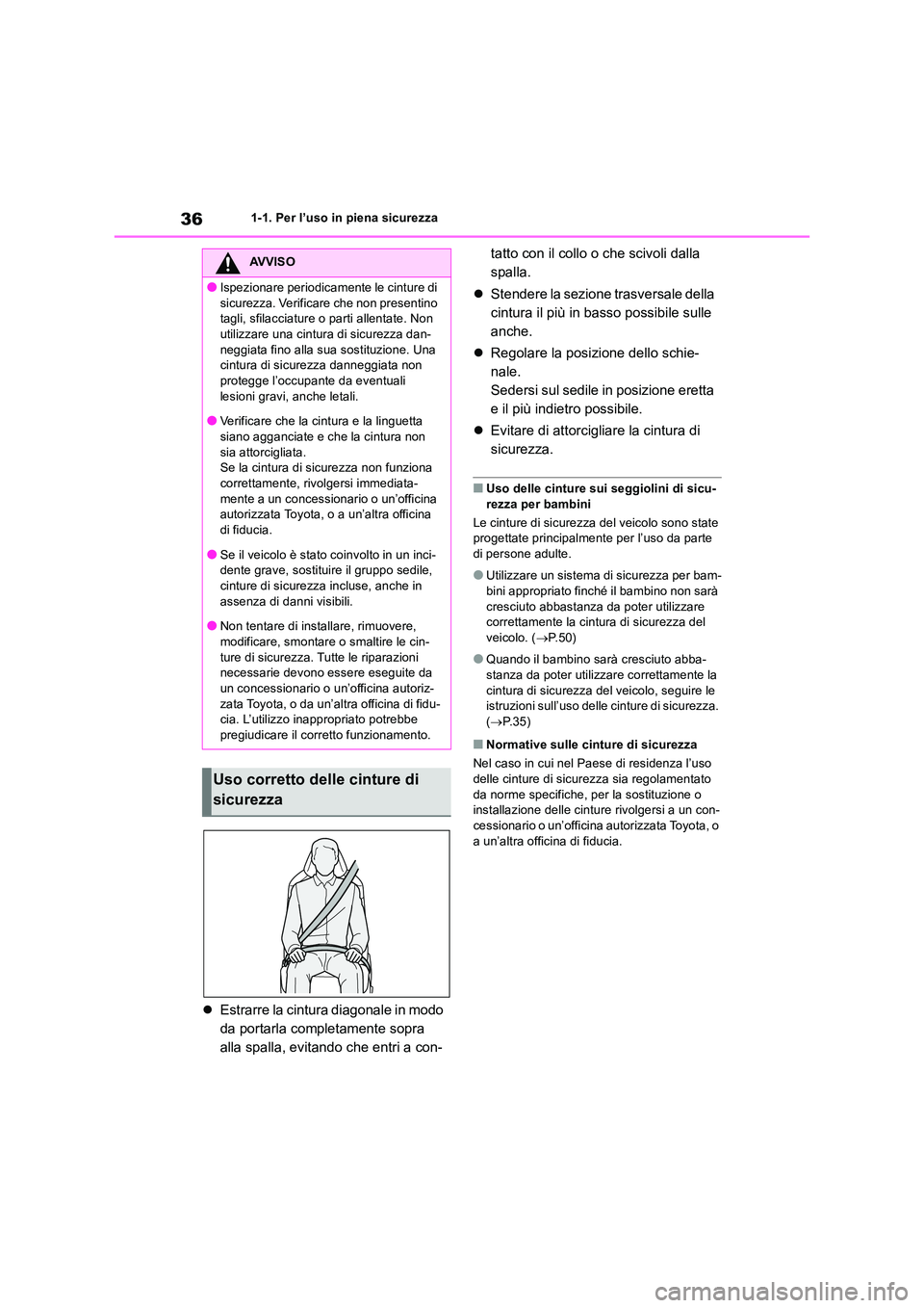 TOYOTA RAV4 2019 Manuale duso (in Italian) 361-1. Per l’uso in piena sicurezza
Estrarre la cintura diagonale in modo
da portarla completamente sopra
alla spalla, evitando che entri a con-
tatto con il collo o che scivoli dalla
spall TOYOTA RAV4 2019 Manuale duso (in Italian) 361-1. Per l’uso in piena sicurezza
Estrarre la cintura diagonale in modo
da portarla completamente sopra
alla spalla, evitando che entri a con-
tatto con il collo o che scivoli dalla
spall