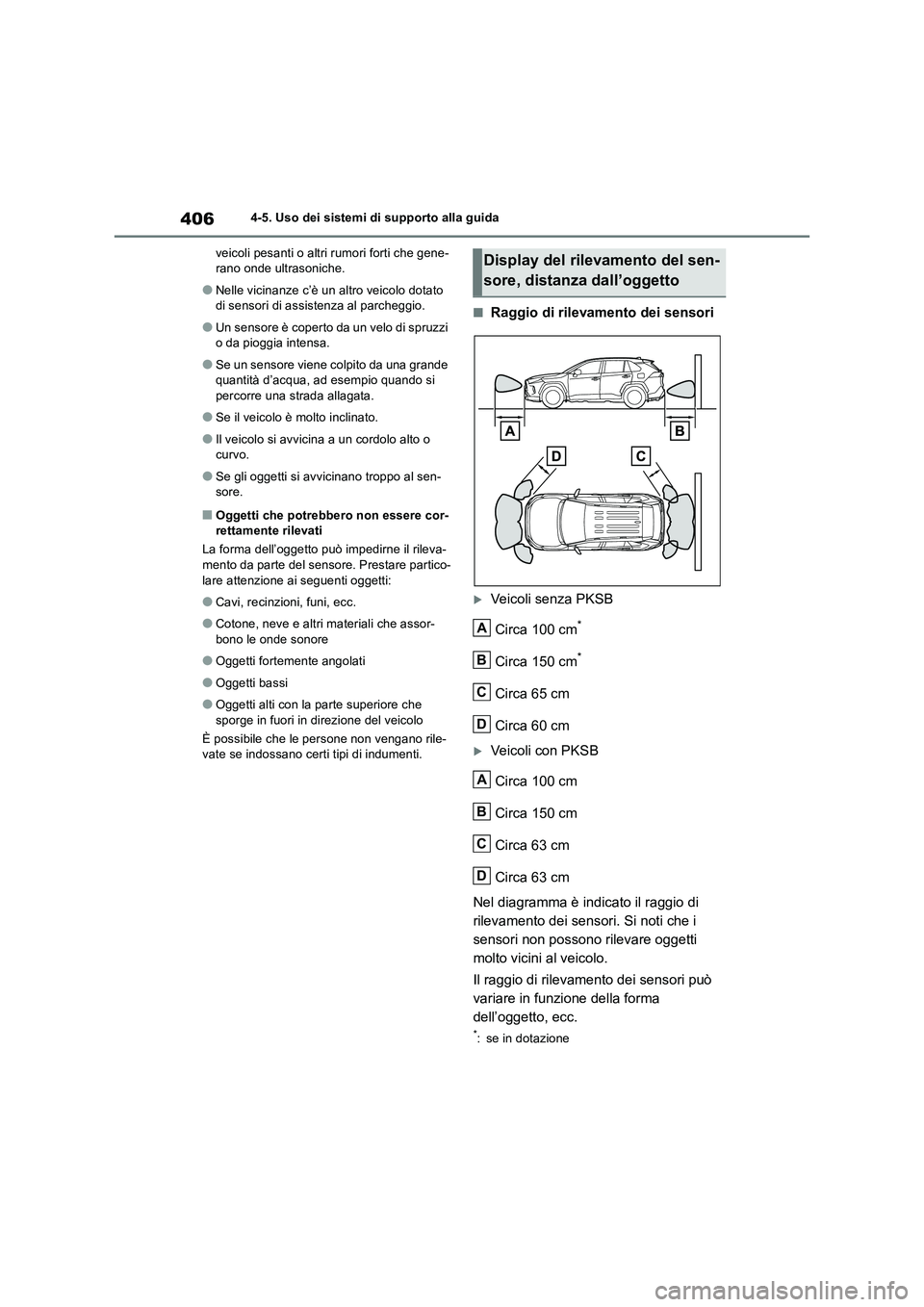TOYOTA RAV4 2019  Manuale duso (in Italian) 4064-5. Uso dei sistemi di supporto alla guida
veicoli pesanti o altri rumori forti che gene-
rano onde ultrasoniche.
●Nelle vicinanze c’è un altro veicolo dotato 
di sensori di assistenza al par
